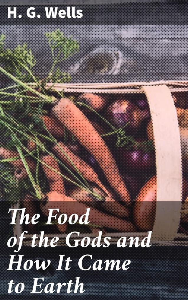 Produktbild: The Food of the Gods and How It Came to Earth | H. G. Wells