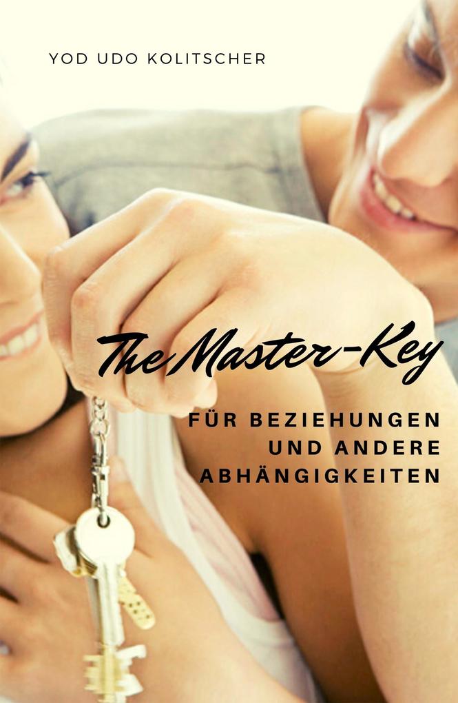 Produktbild: The Master-Key für Beziehungen und andere Abhängigkeiten | Yod Udo Kolitscher