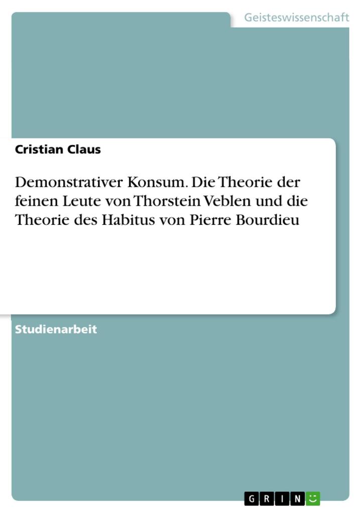 Produktbild: Demonstrativer Konsum. Die Theorie der feinen Leute von Thorstein Veblen und die Theorie des Habitus von Pierre Bourdieu | Cristian Claus