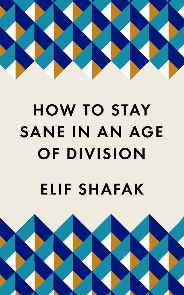 Produktbild: How to Stay Sane in an Age of Division | Elif Shafak