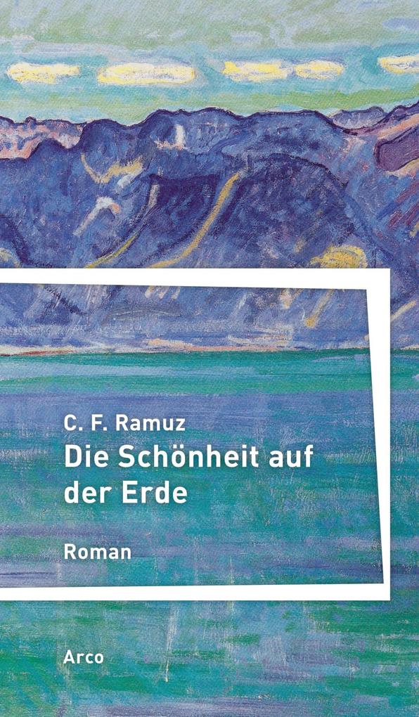 Produktbild: Die Schönheit auf der Erde | C. F. Ramuz, Charles Ferdinand Ramuz