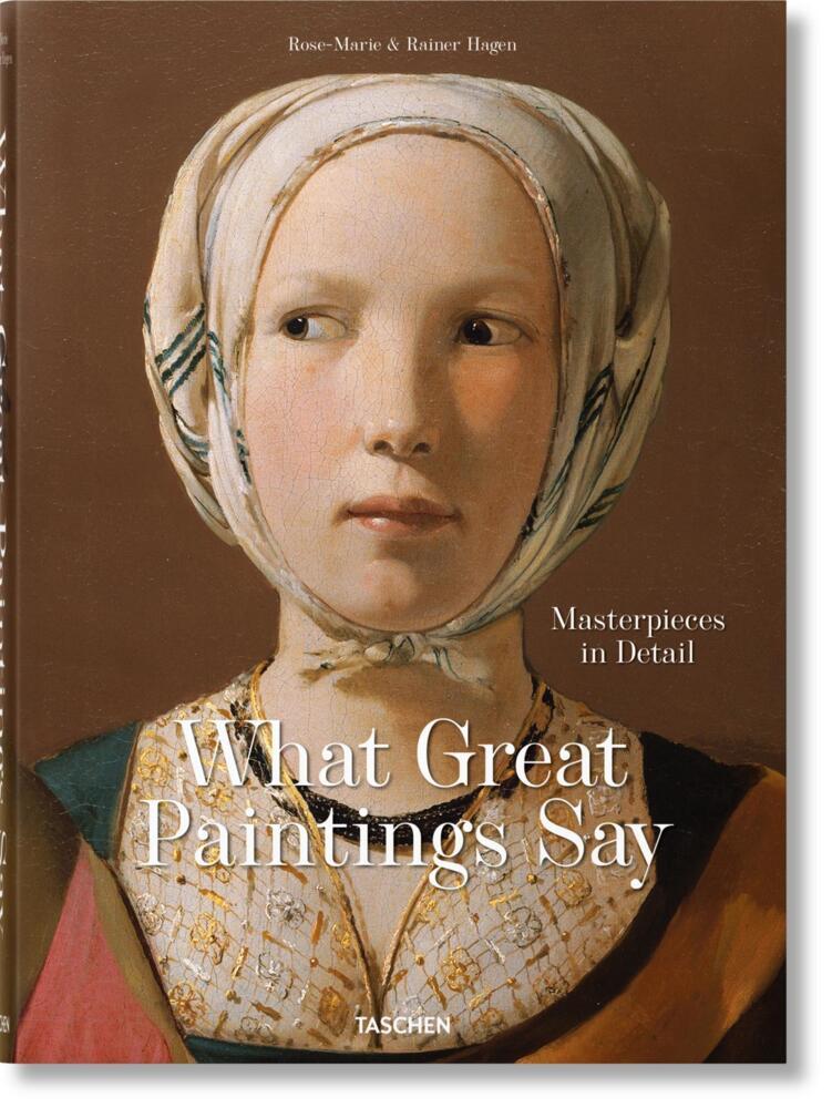 Produktbild: What Great Paintings Say. Masterpieces in Detail | Rainer & Rose-Marie Hagen, TASCHEN