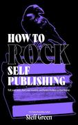How to Rock Self-Publishing (A Rage Against the Manuscript guide)