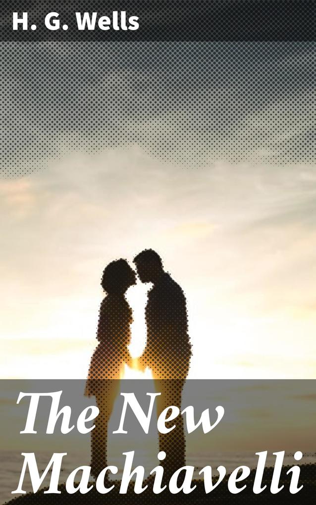 Produktbild: The New Machiavelli | H. G. Wells