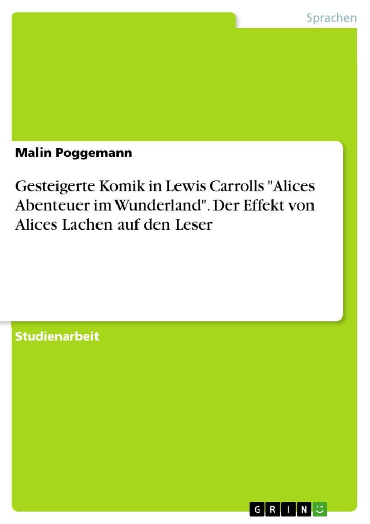 Produktbild: Gesteigerte Komik in Lewis Carrolls "Alices Abenteuer im Wunderland". Der Effekt von Alices Lachen auf den Leser | Malin Poggemann