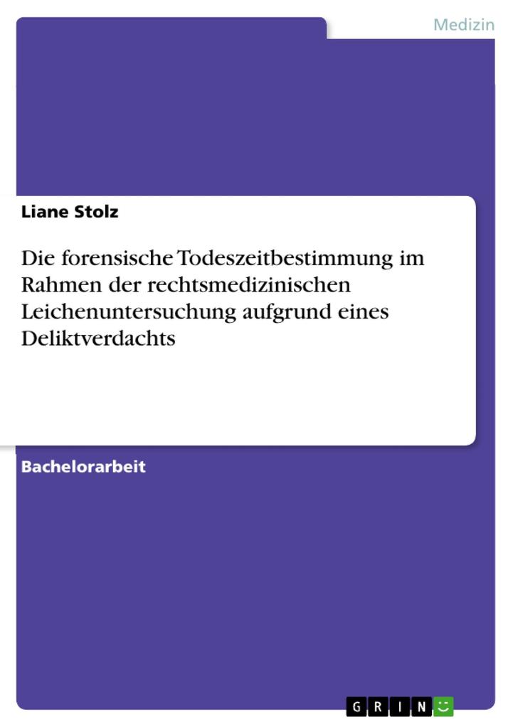 Produktbild: Die forensische Todeszeitbestimmung im Rahmen der rechtsmedizinischen Leichenuntersuchung aufgrund eines Deliktverdachts | Liane Stolz