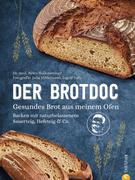 Der Brotdoc. Gesundes Brot backen mit Sauerteig, Hefeteig & Co.