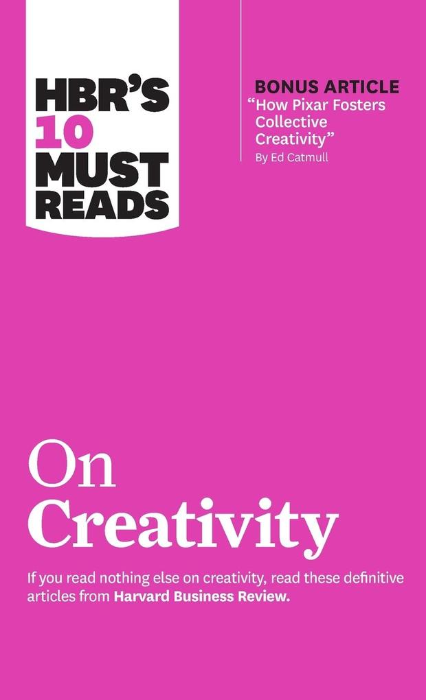 Produktbild: Hbr's 10 Must Reads on Creativity (with Bonus Article How Pixar Fosters Collective Creativity by Ed Catmull) | Harvard Business Review, Francesca Gino, Adam Grant, Ed Catmull, Teresa M Amabile