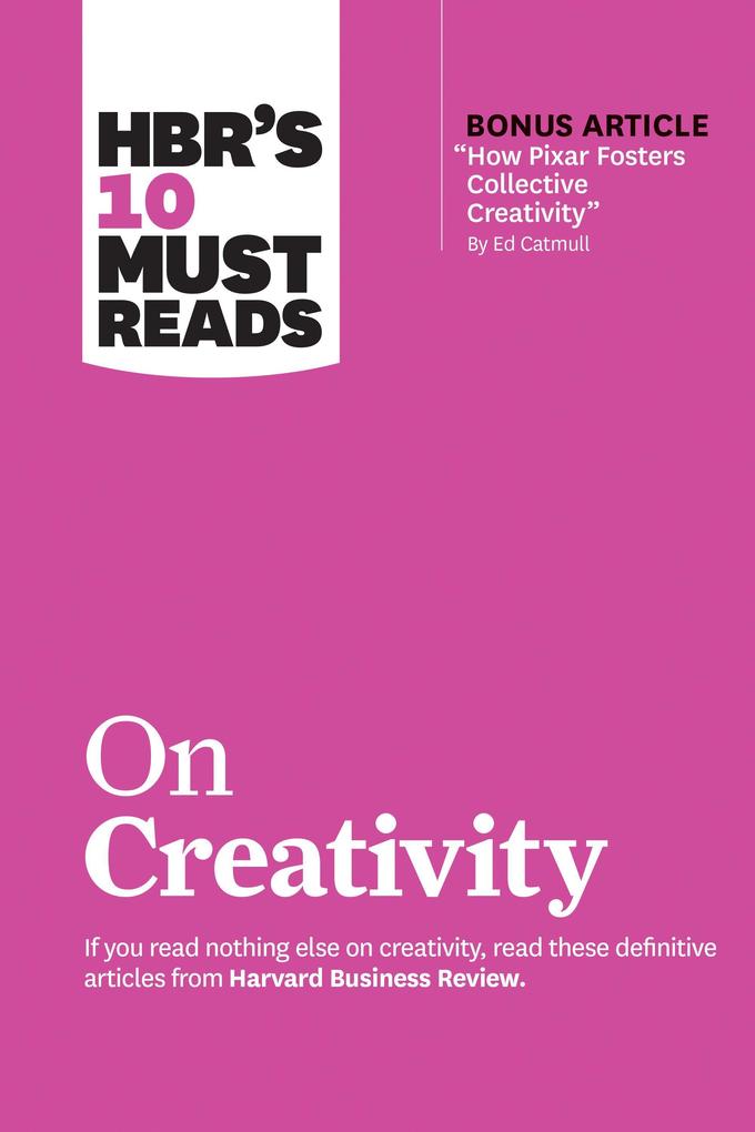 Produktbild: Hbr's 10 Must Reads on Creativity (with Bonus Article How Pixar Fosters Collective Creativity by Ed Catmull) | Harvard Business Review, Francesca Gino, Adam Grant, Ed Catmull, Teresa M Amabile