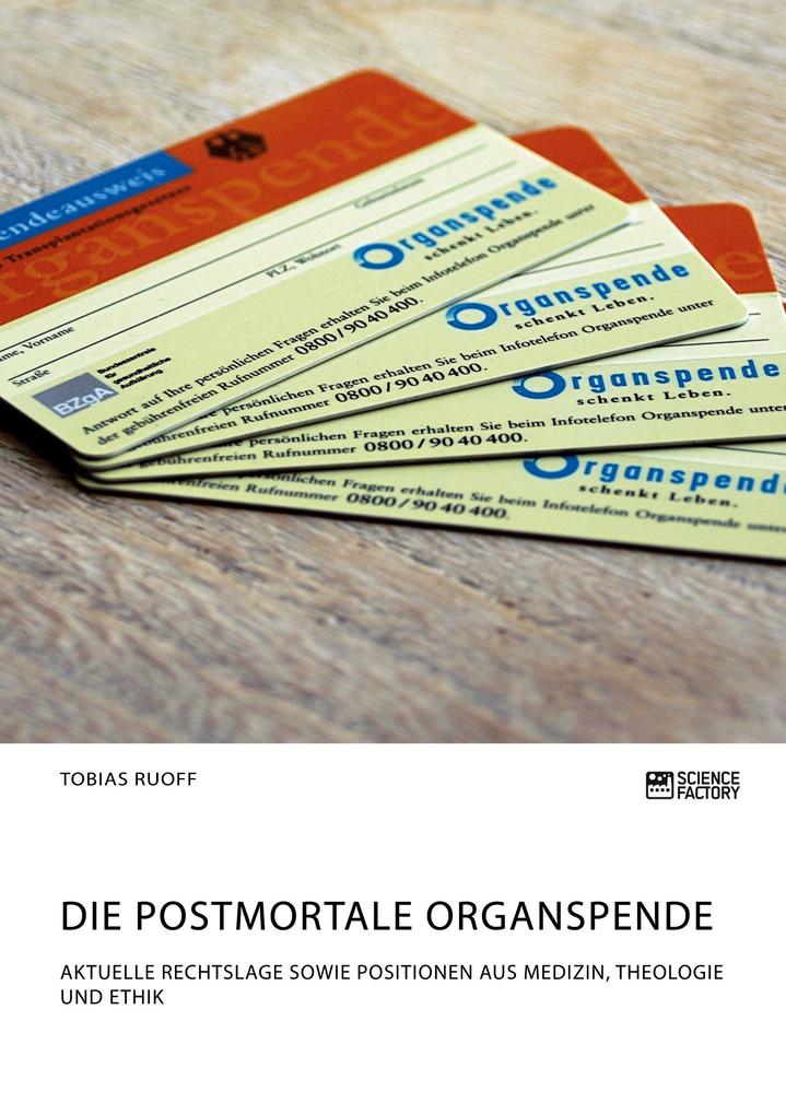 Produktbild: Die postmortale Organspende. Aktuelle Rechtslage sowie Positionen aus Medizin, Theologie und Ethik | Tobias Ruoff