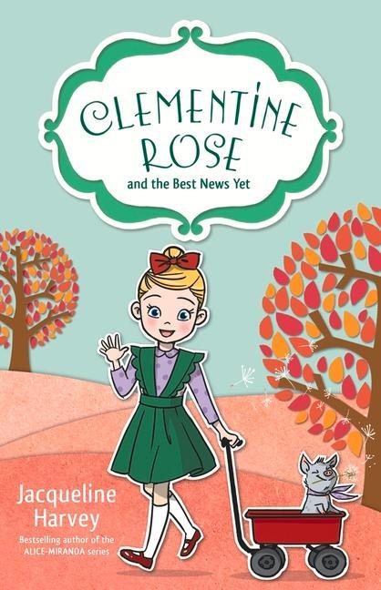 Produktbild: Clementine Rose and the Best News Yet: Volume 15 | Jacqueline Harvey