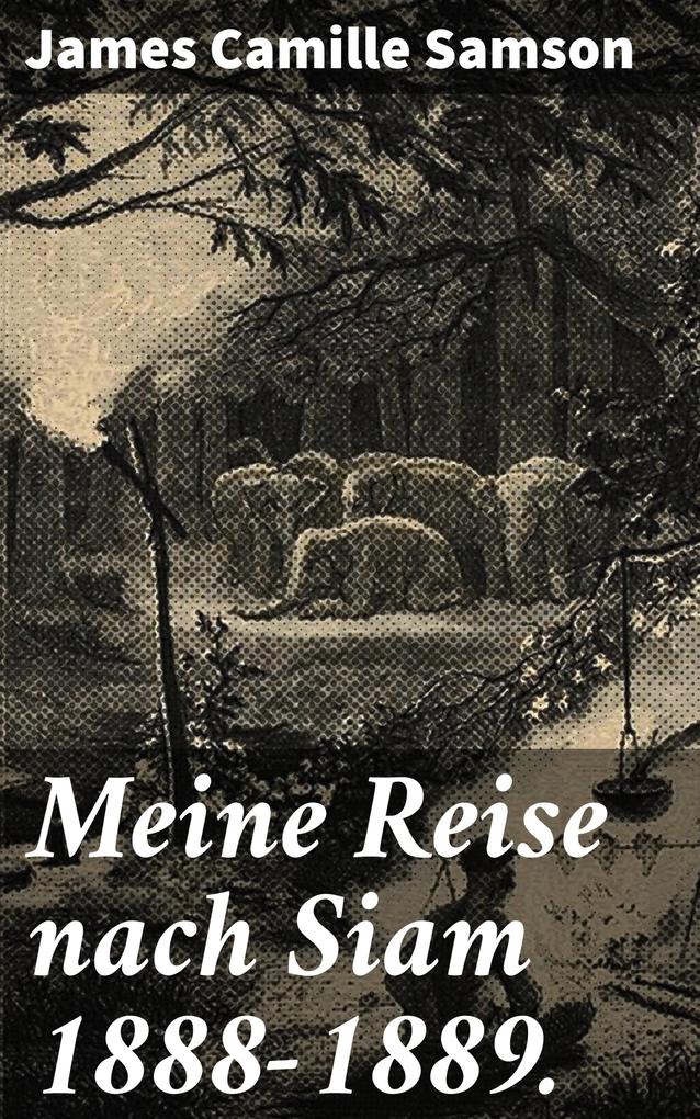 Produktbild: Meine Reise nach Siam 1888-1889. | James Camille Samson