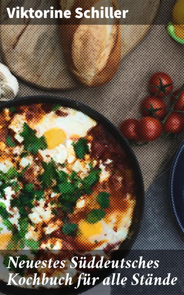 Produktbild: Neuestes Süddeutsches Kochbuch für alle Stände | Viktorine Schiller