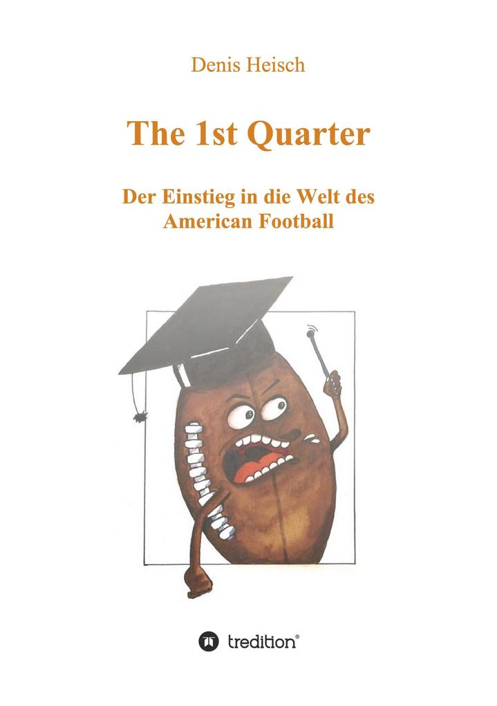 Produktbild: The 1st Quarter - Der Einstieg in die Welt des American Football | Denis Heisch