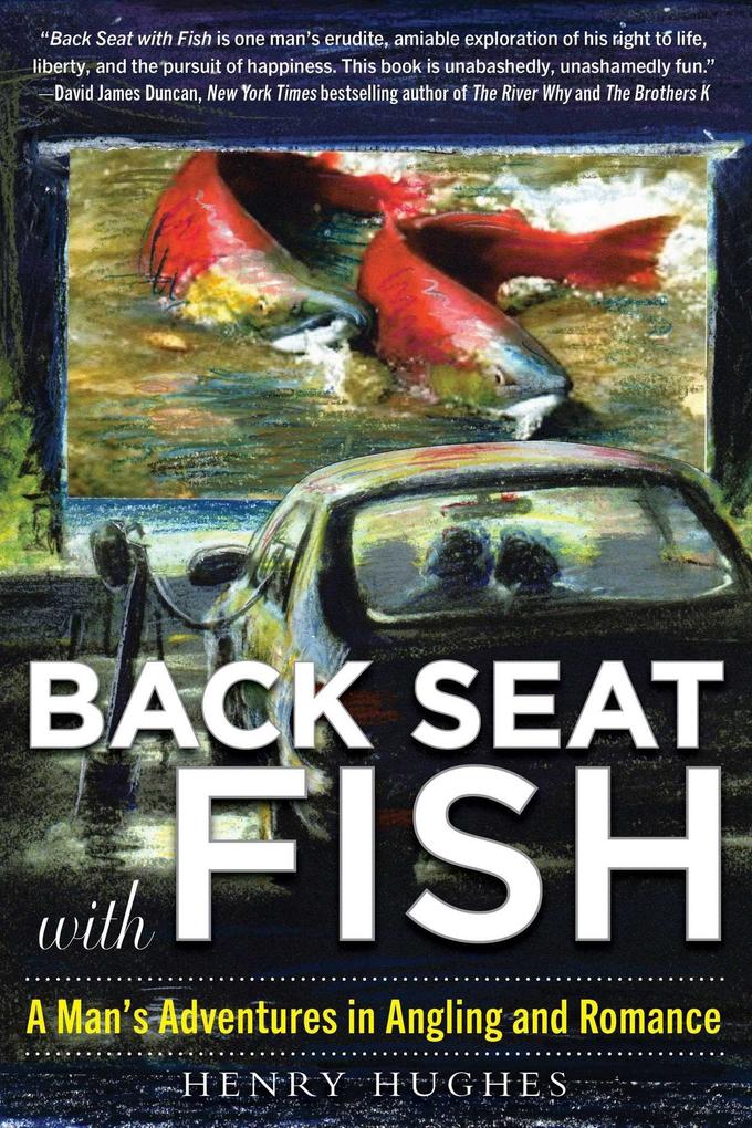 Produktbild: Back Seat with Fish: A Man's Adventures in Angling and Romance | Henry Hughes