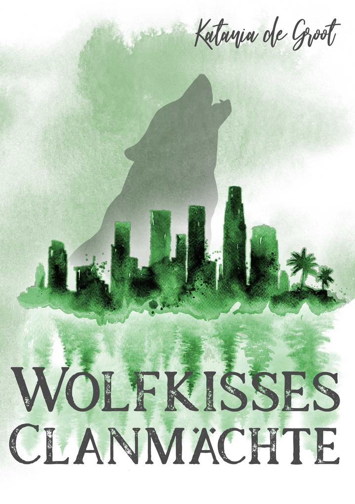 Produktbild: Wolfkisses: Clanmächte | Katania de Groot
