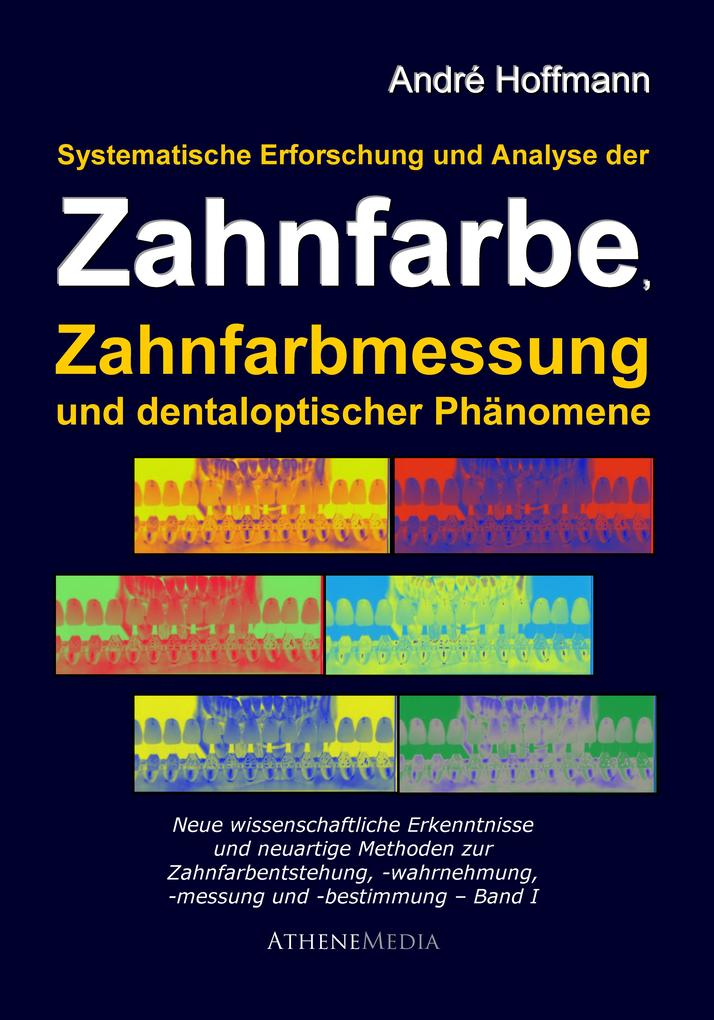 Produktbild: Systematische Erforschung und Analyse der Zahnfarbe, Zahnfarbmessung und dentaloptischer Phänomene | André Hoffmann