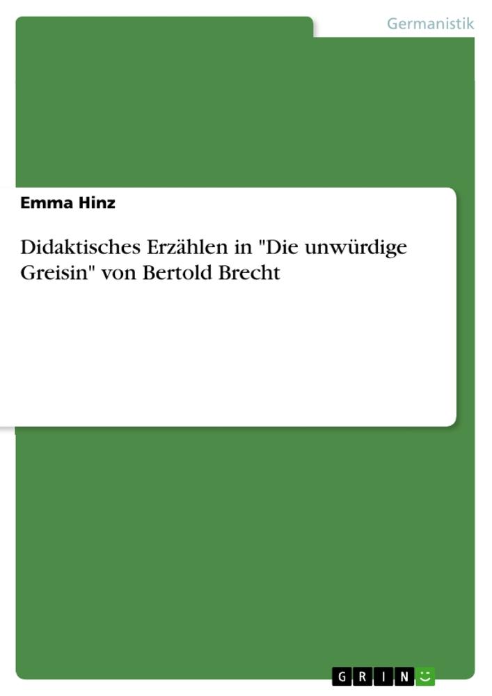 Produktbild: Didaktisches Erzählen in "Die unwürdige Greisin" von Bertold Brecht | Emma Hinz