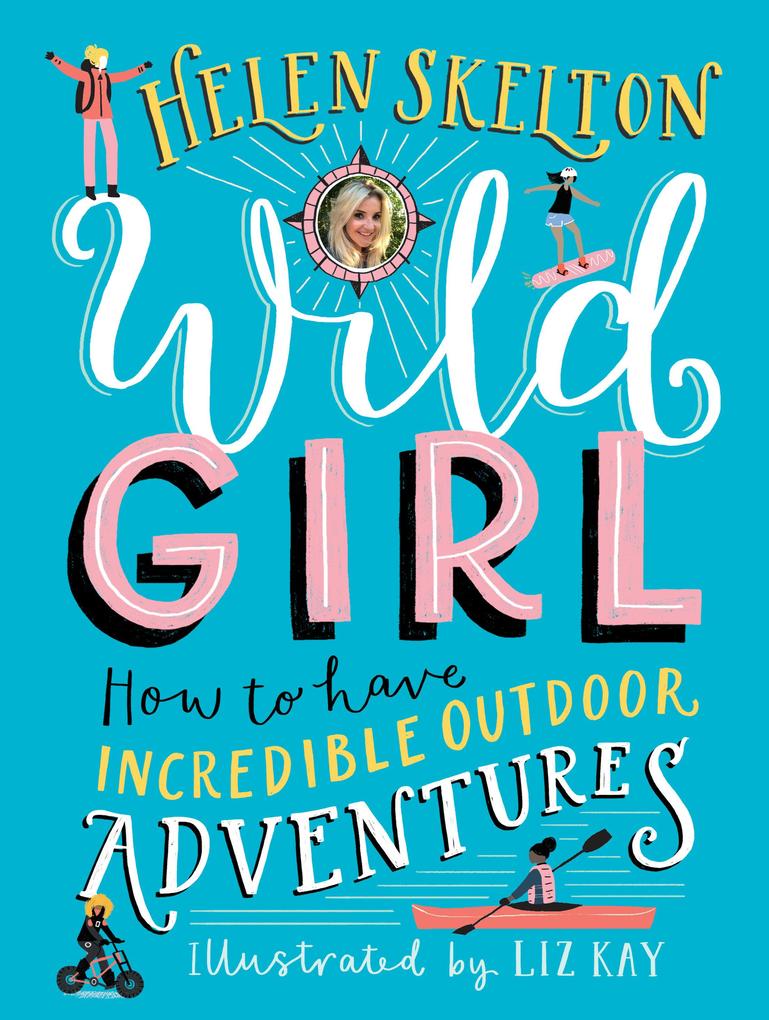 Produktbild: Wild Girl: How to Have Incredible Outdoor Adventures | Helen Skelton