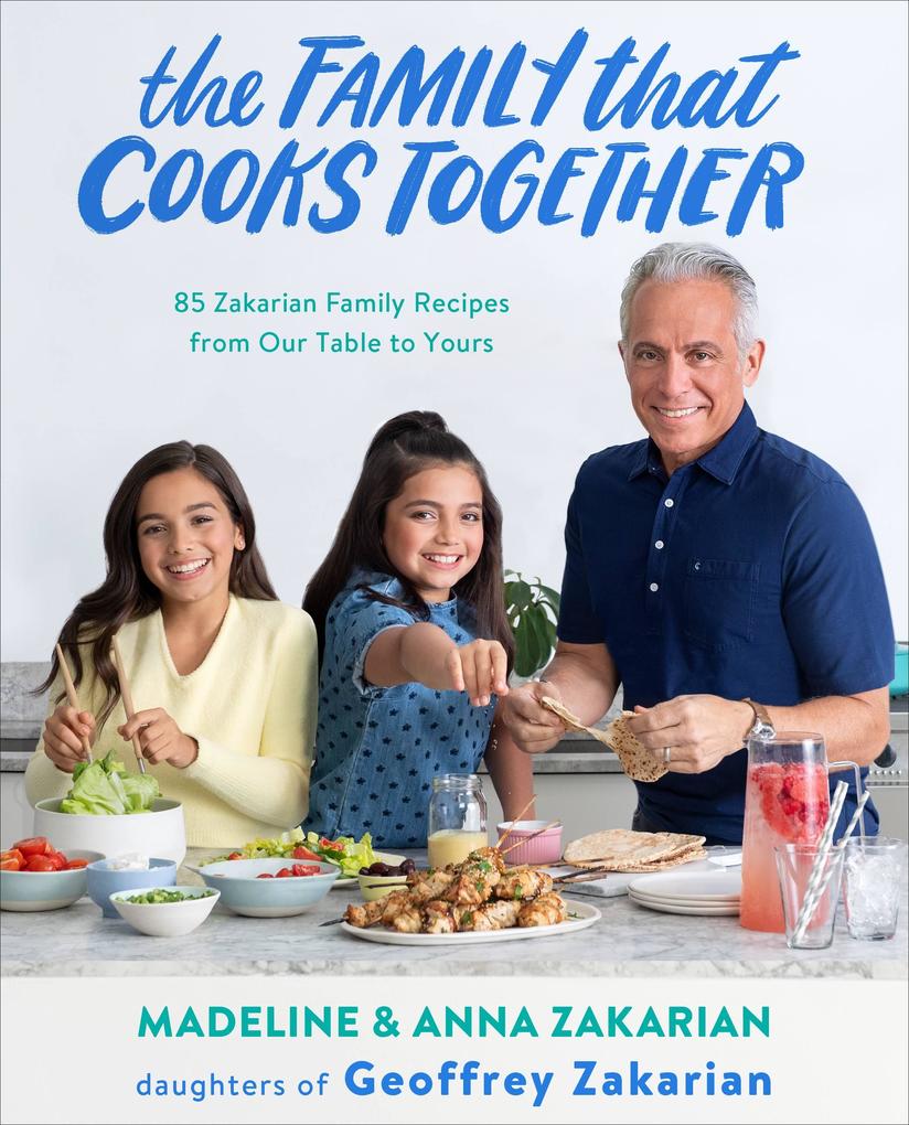 Produktbild: The Family That Cooks Together: 85 Zakarian Family Recipes from Our Table to Yours | Madeline Zakarian, Anna Zakarian
