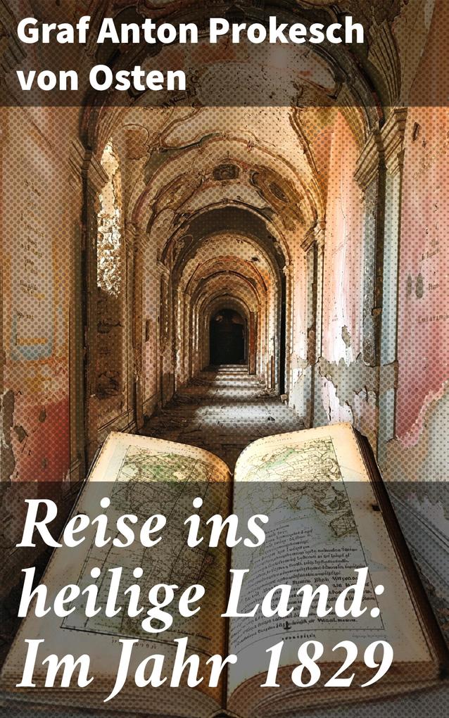 Produktbild: Reise ins heilige Land: Im Jahr 1829 | Graf Anton Prokesch von Osten