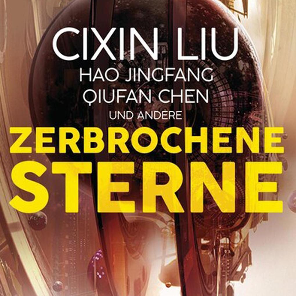 Produktbild: Zerbrochene Sterne: Erzählungen - Mit einer bislang unveröffentlichten Story von Cixin Liu, 1 Audio- | Cixin Liu, Hao Jingfang, Qiufan Chen