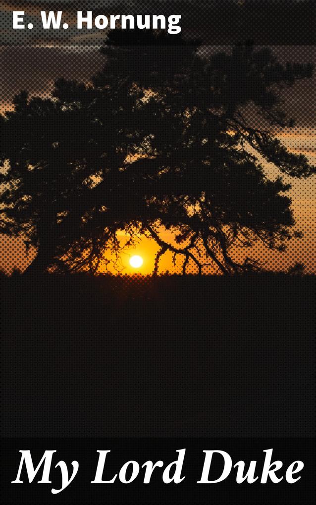Produktbild: My Lord Duke | E. W. Hornung