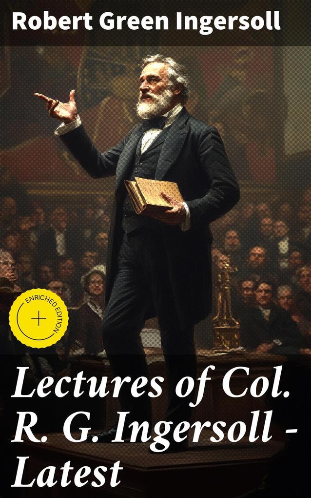 Produktbild: Lectures of Col. R. G. Ingersoll - Latest | Robert Green Ingersoll