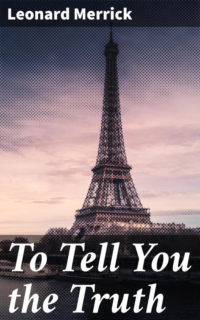 Produktbild: To Tell You the Truth | Leonard Merrick