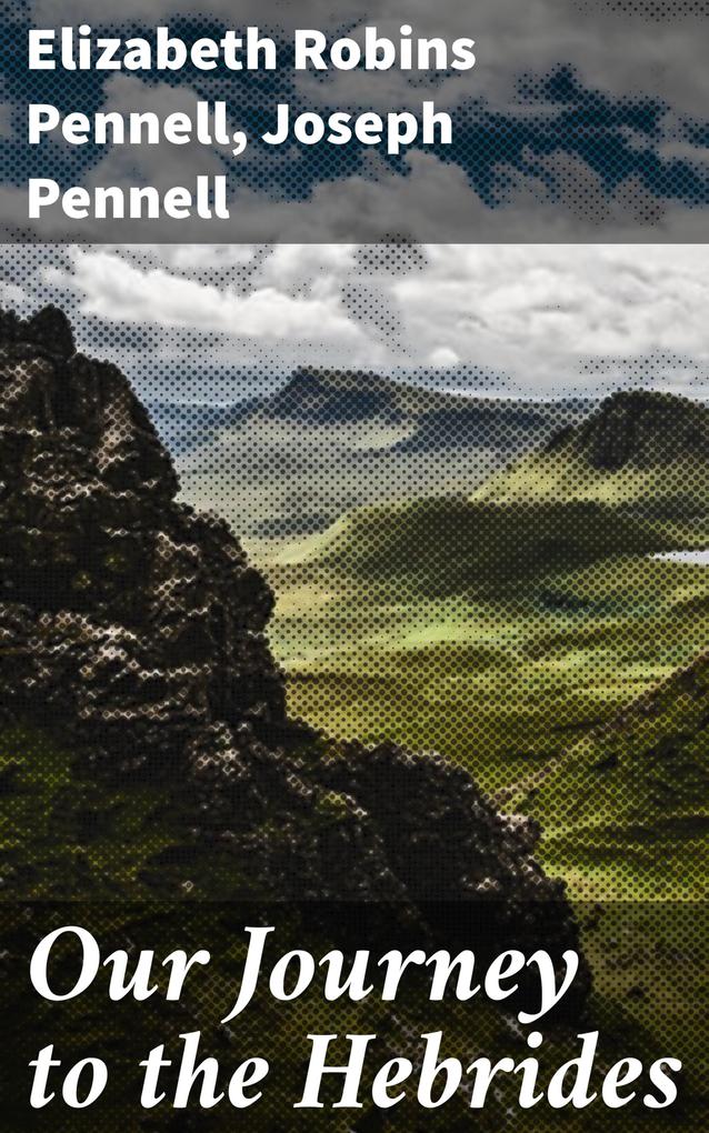Produktbild: Our Journey to the Hebrides | Joseph Pennell, Elizabeth Robins Pennell