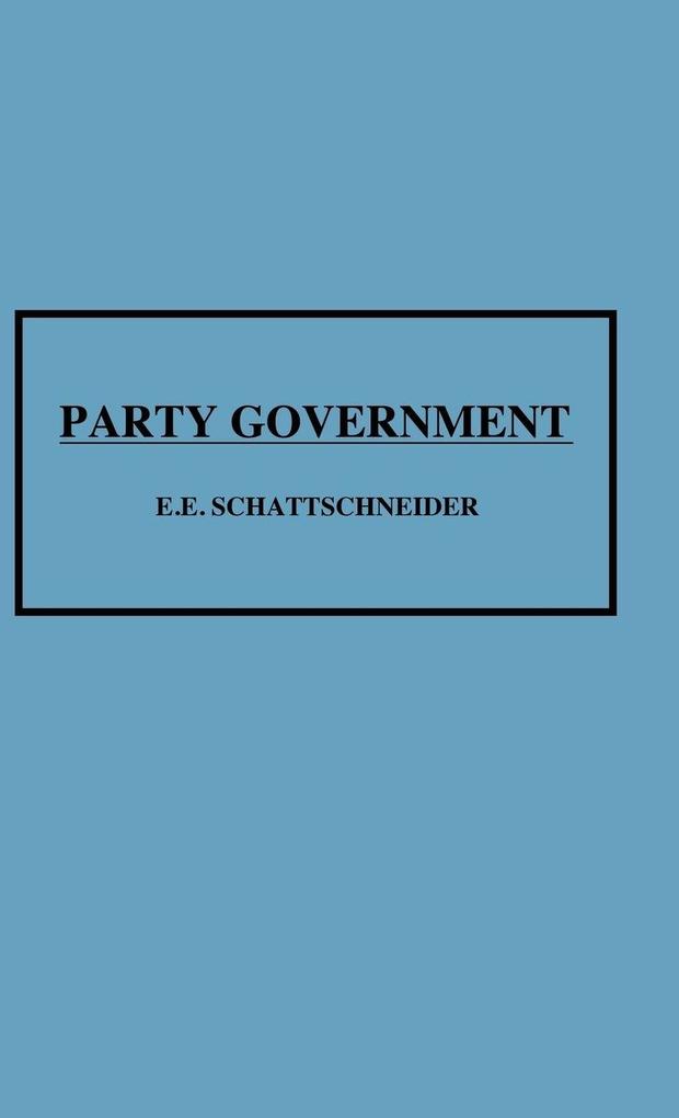 Produktbild: Party Government | E. E. Schattschneider, Unknown, Elmer Eric Schattschneider