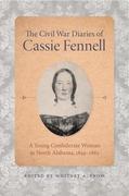 The Civil War Diaries of Cassie Fennell: A Young Confederate Woman in North Alabama, 1859-1865