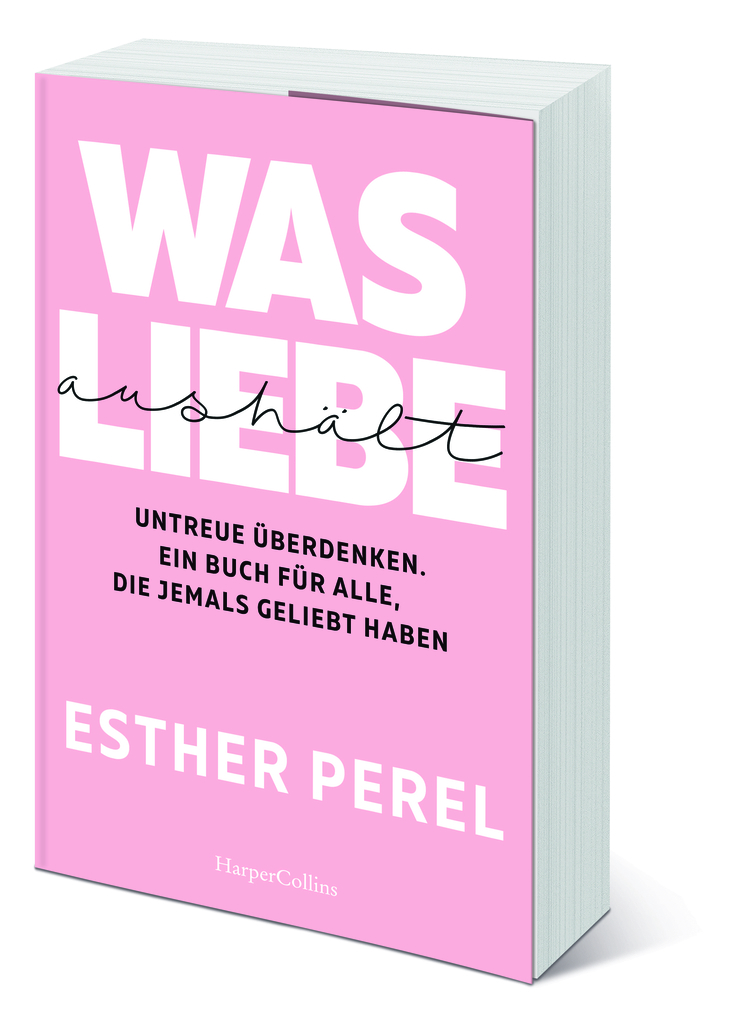 Weitere Ansicht: Was Liebe aushält - Untreue überdenken. Ein Buch für alle, die jemals geliebt haben | Esther Perel