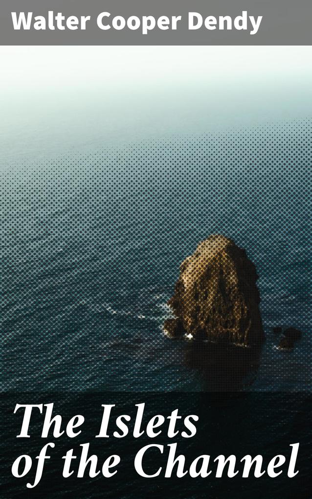 Produktbild: The Islets of the Channel | Walter Cooper Dendy