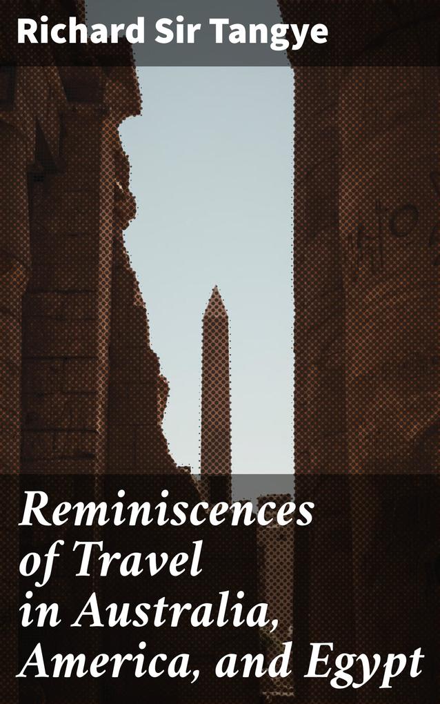 Produktbild: Reminiscences of Travel in Australia, America, and Egypt | Richard Tangye