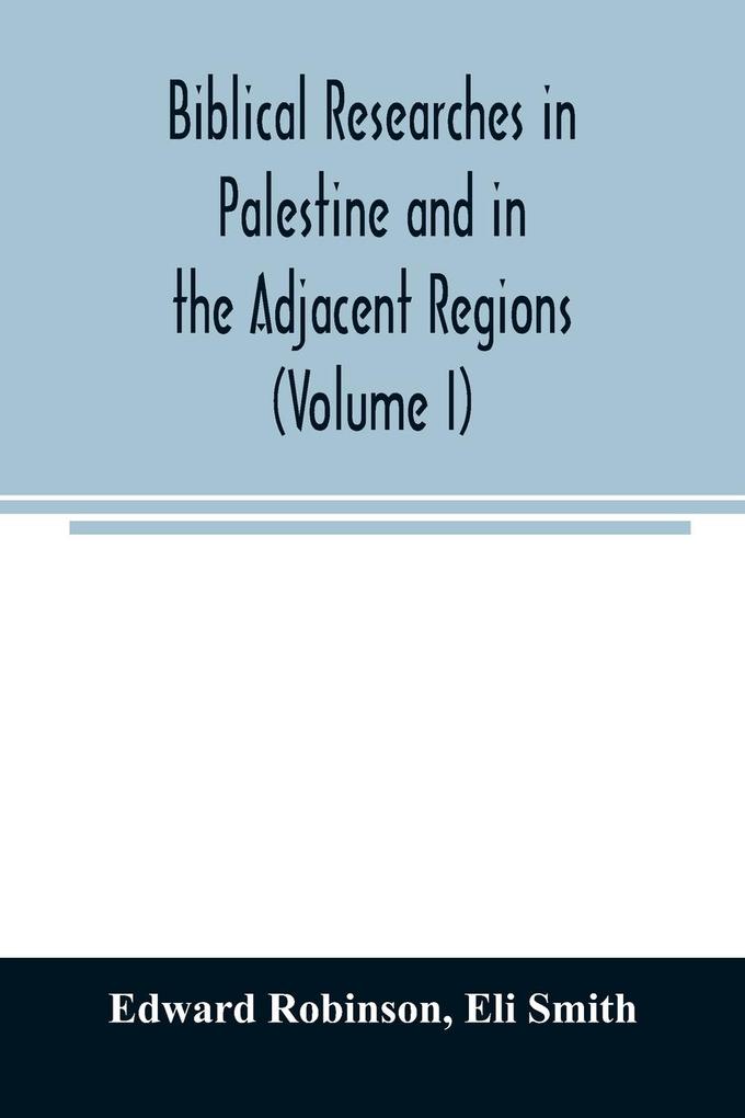 Produktbild: Biblical researches in Palestine and in the adjacent regions | Edward Robinson, Eli Smith