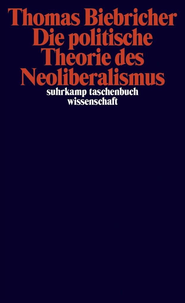 Produktbild: Die politische Theorie des Neoliberalismus | Thomas Biebricher