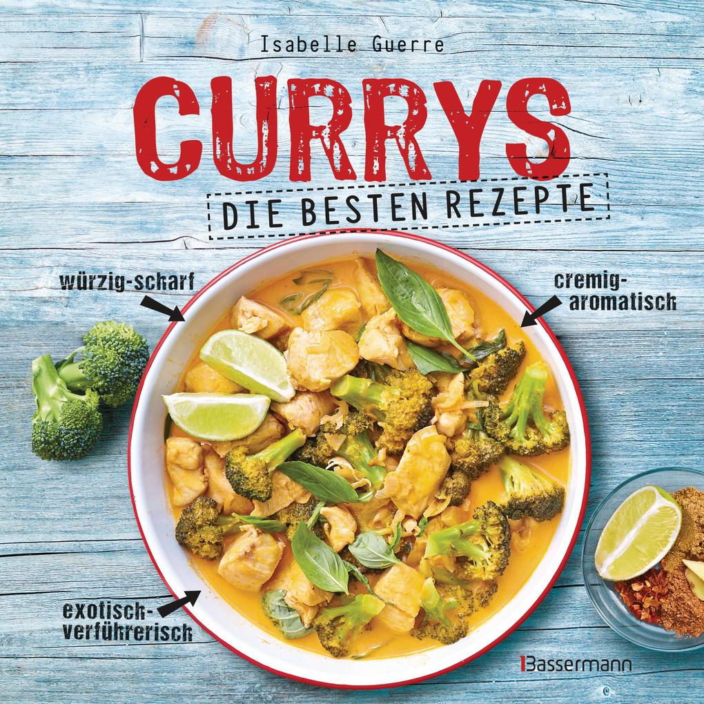 Produktbild: Currys - Die besten Rezepte - mit Fleisch, Fisch, vegetarisch oder vegan. Aus Indien, Thailand, Pakistan, Malaysia und Japan | Isabelle Guerre
