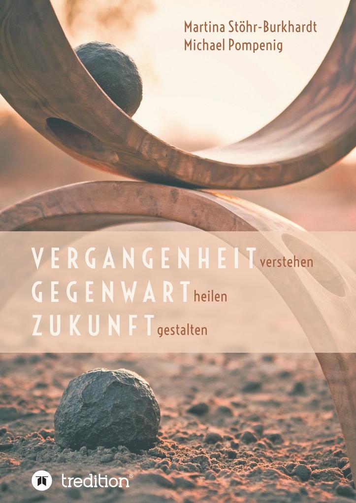 Produktbild: Vergangenheit verstehen - Gegenwart heilen - Zukunft gestalten | Michael Pompenig, Martina Stöhr-Burkhardt