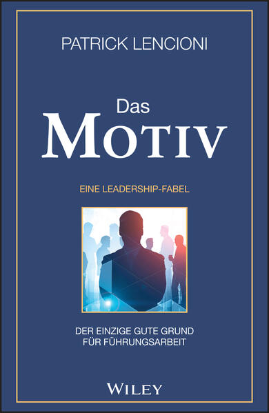 Produktbild: Das Motiv: Der einzige gute Grund für Führungsarbeit - eine Leadership-Fabel | Patrick M. Lencioni