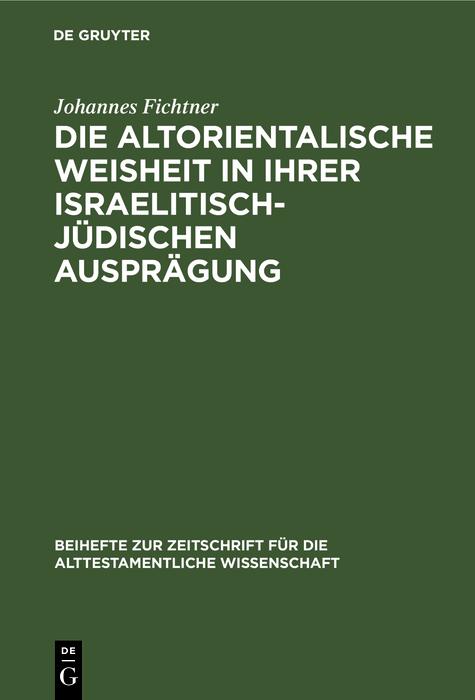 Produktbild: Die altorientalische Weisheit in ihrer israelitisch-jüdischen Ausprägung | Johannes Fichtner