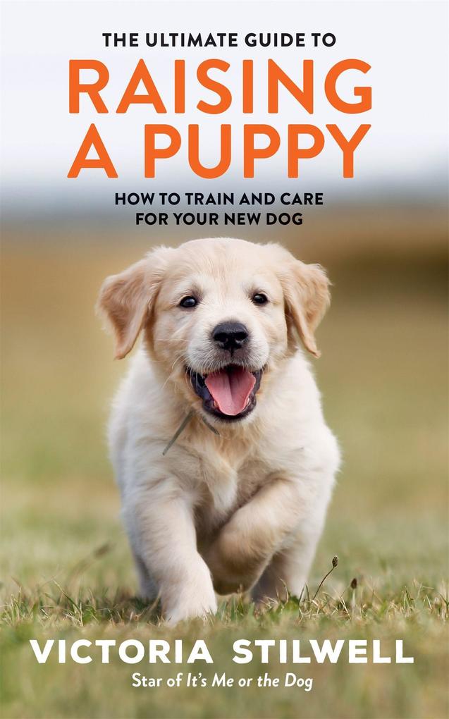 Produktbild: The Ultimate Guide to Raising a Puppy | Victoria Stilwell