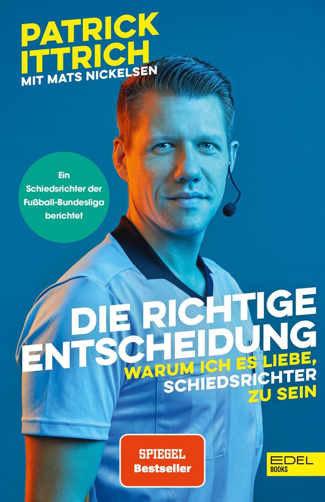Produktbild: Die richtige Entscheidung. Warum ich es liebe, Schiedsrichter zu sein | Patrick Ittrich, Mats Nickelsen