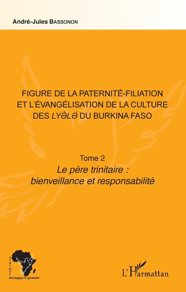 Figure de la paternité-filiation et l'évangélisation de la culture des Lyele du Burkina Faso Tome 2 als Taschenbuch