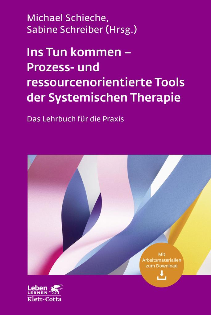 Produktbild: Ins Tun kommen - Prozess- und ressourcenorientierte Tools der Systemischen Therapie (Leben Lernen, Bd. 317)