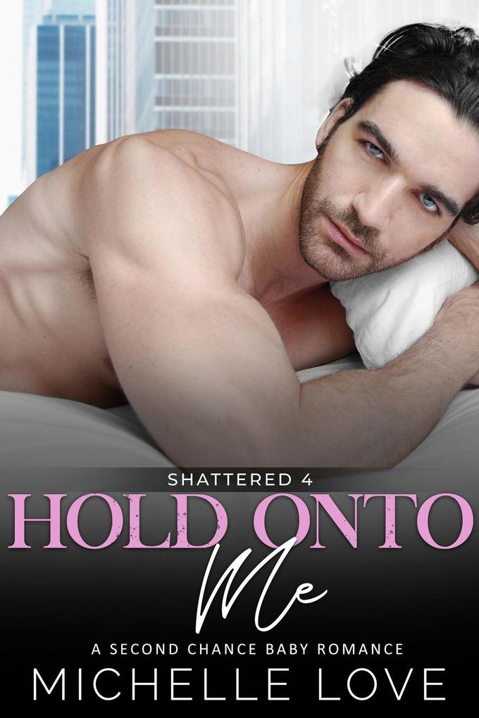 Produktbild: Hold Onto Me: A Bad Boy Romance (Shattered, #4) | Michelle Love