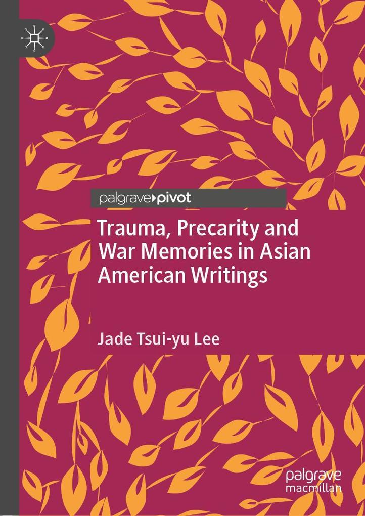 Produktbild: Trauma, Precarity and War Memories in Asian American Writings | Jade Tsui-yu Lee