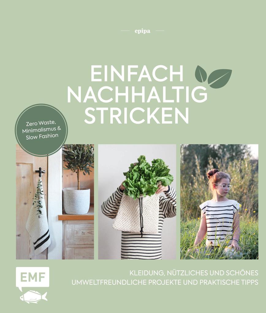 Produktbild: Einfach nachhaltig stricken - Kleidung, Nützliches und Schönes - Umweltfreundliche Projekte und praktische Tipps | Epipa