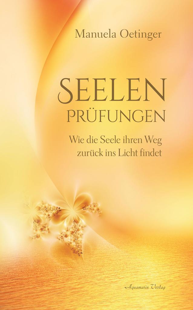Produktbild: Seelenprüfungen: Wie die Seele ihren Weg zurück ins Licht findet | Manuela Oetinger
