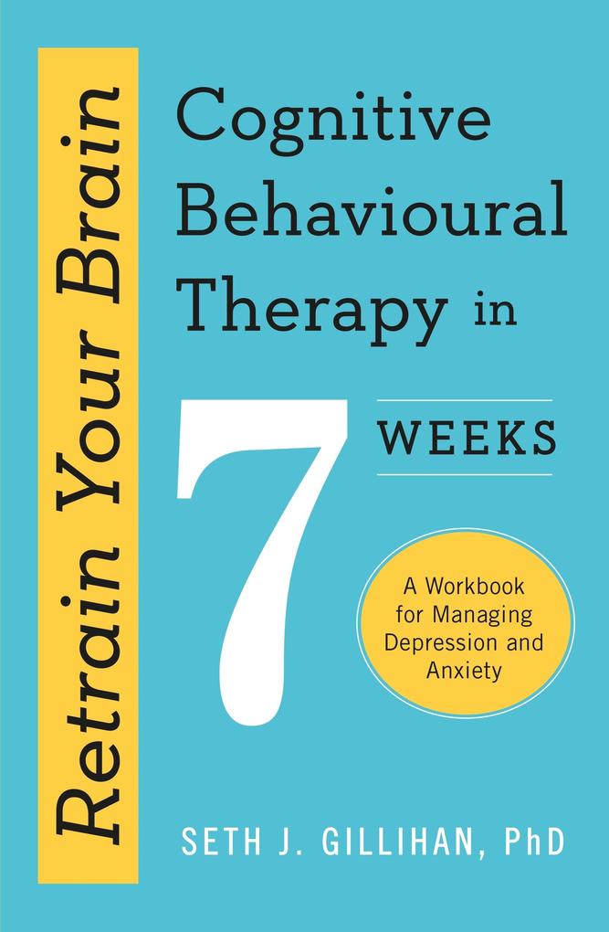 Produktbild: Retrain Your Brain: Cognitive Behavioural Therapy in 7 Weeks | Seth J. Gillihan